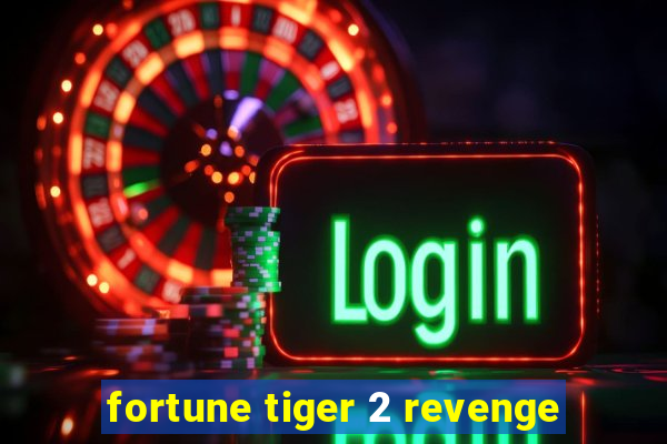 fortune tiger 2 revenge