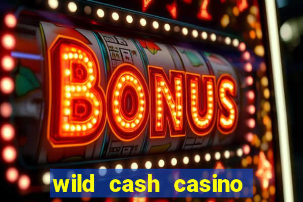 wild cash casino slots paga