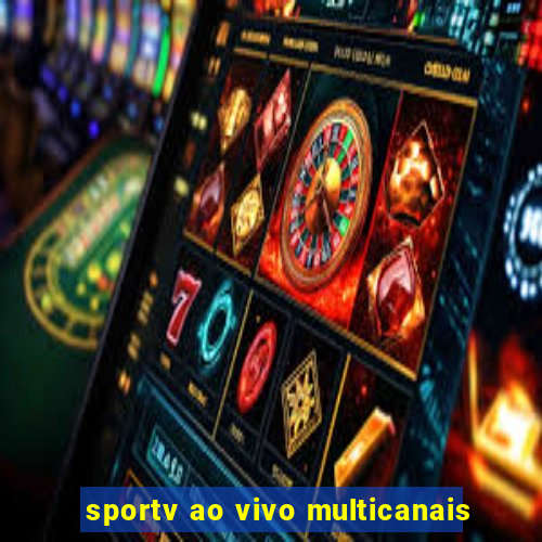 sportv ao vivo multicanais