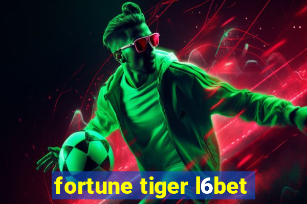 fortune tiger l6bet