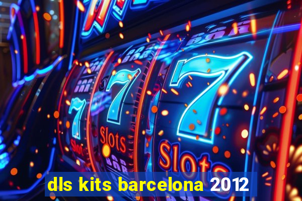 dls kits barcelona 2012