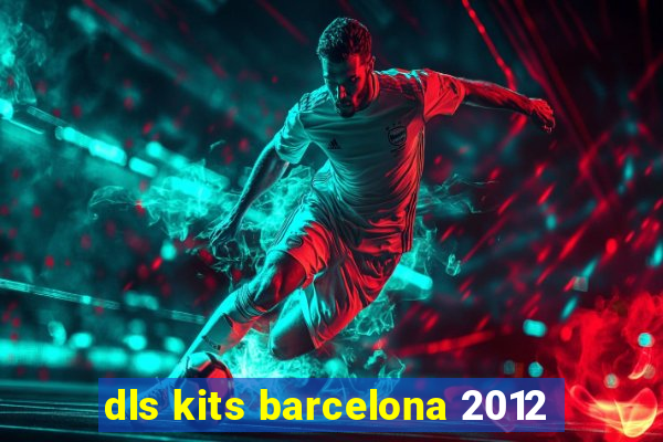 dls kits barcelona 2012