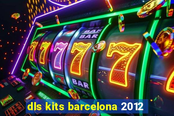 dls kits barcelona 2012