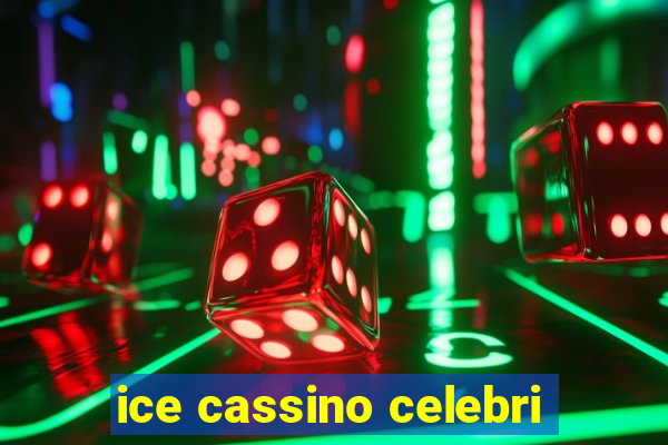 ice cassino celebri