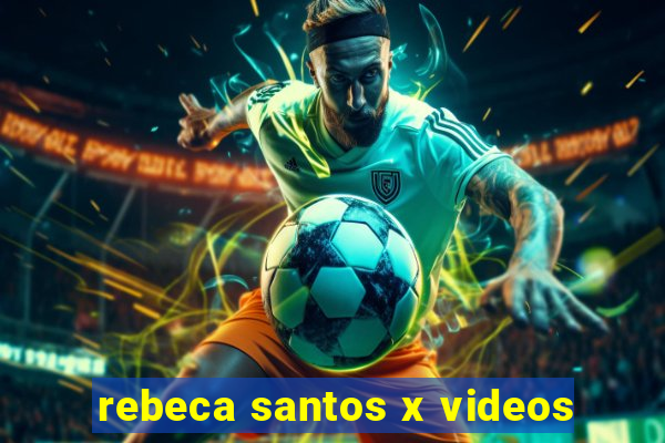 rebeca santos x videos