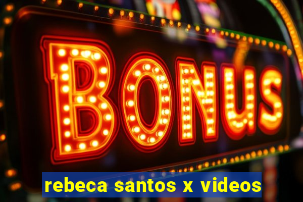 rebeca santos x videos