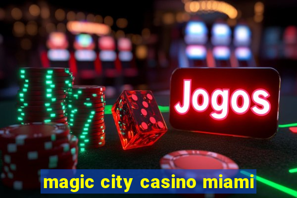 magic city casino miami