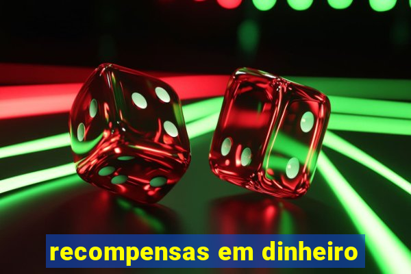 recompensas em dinheiro