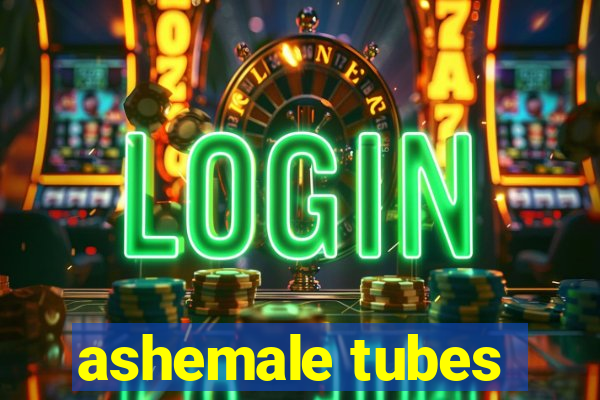 ashemale tubes