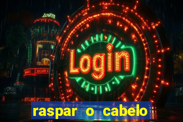 raspar o cabelo significado espiritual