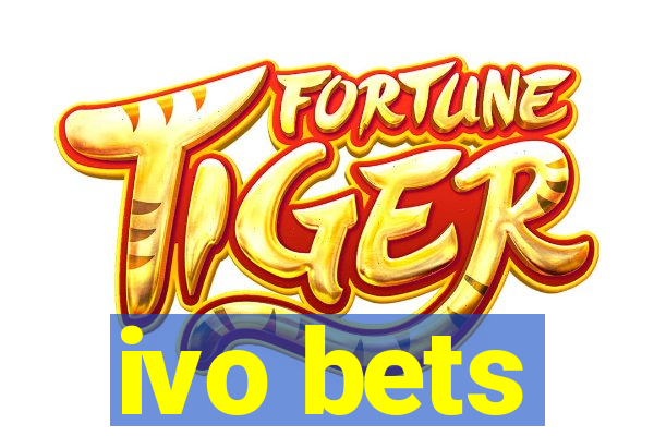 ivo bets