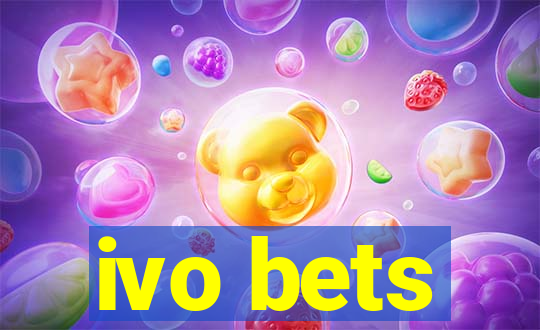 ivo bets