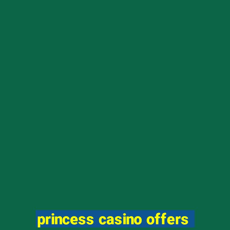 princess casino offers