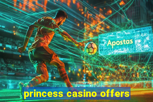 princess casino offers