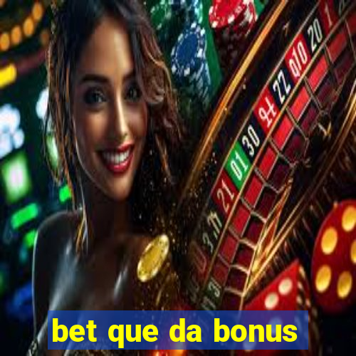 bet que da bonus