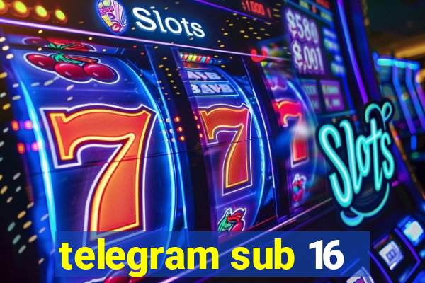 telegram sub 16