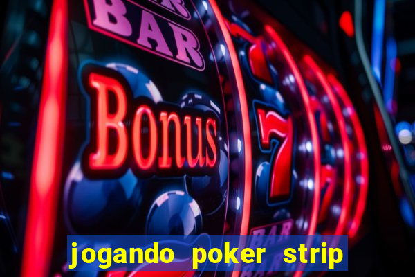 jogando poker strip com a mae