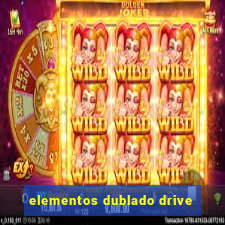 elementos dublado drive