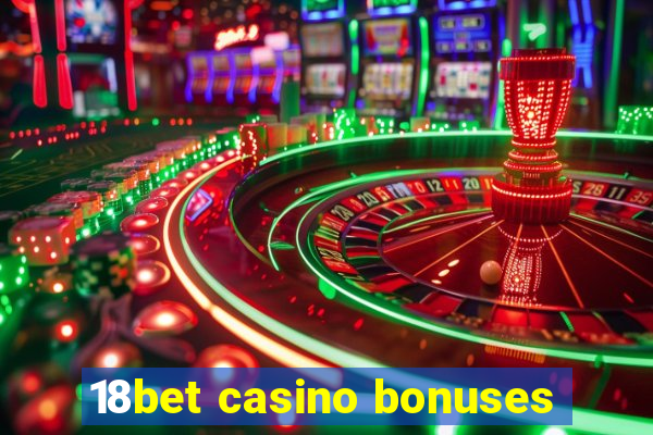 18bet casino bonuses