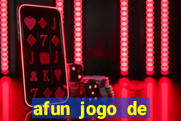 afun jogo de ganhar dinheiro