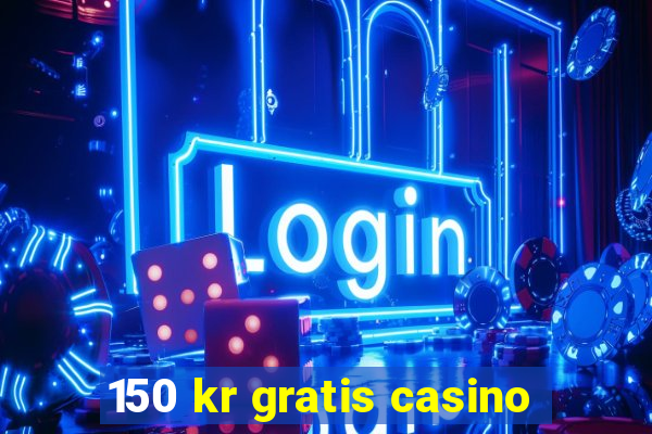 150 kr gratis casino