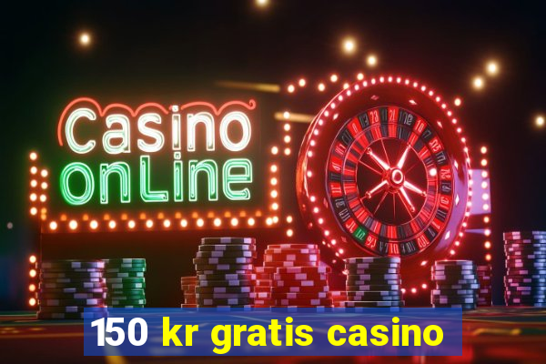 150 kr gratis casino