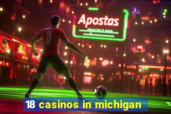 18 casinos in michigan