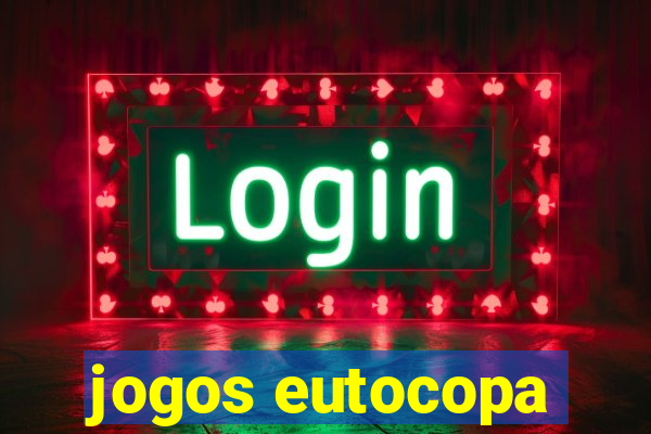 jogos eutocopa