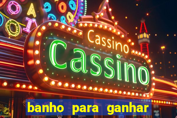 banho para ganhar no bingo