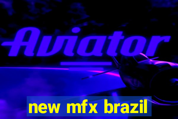 new mfx brazil