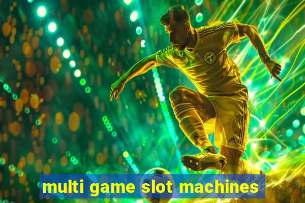 multi game slot machines