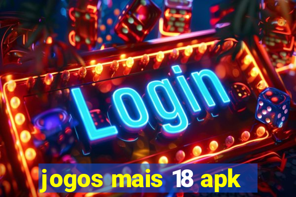 jogos mais 18 apk