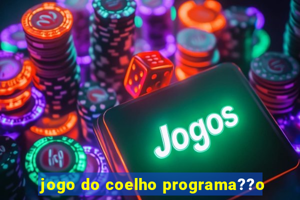 jogo do coelho programa??o