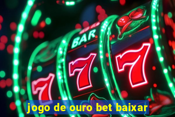 jogo de ouro bet baixar