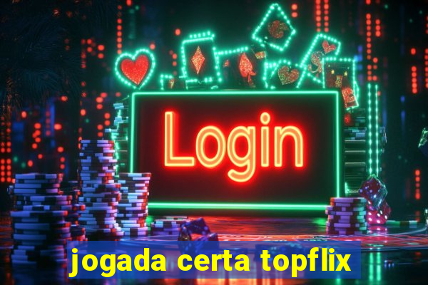 jogada certa topflix