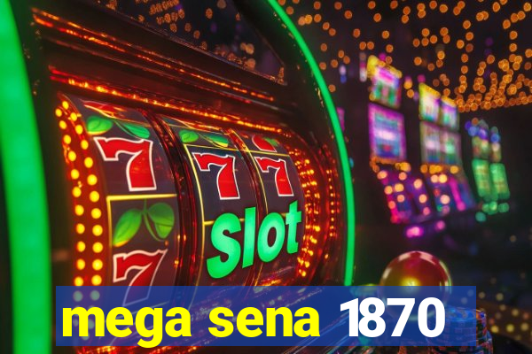 mega sena 1870