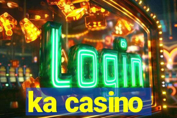 ka casino