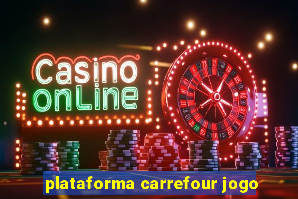 plataforma carrefour jogo