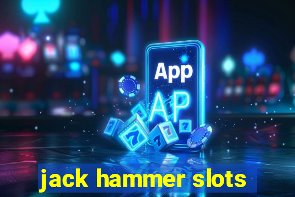 jack hammer slots