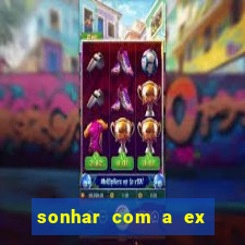 sonhar com a ex do meu marido jogo do bicho