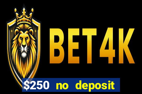 $250 no deposit bonus casino