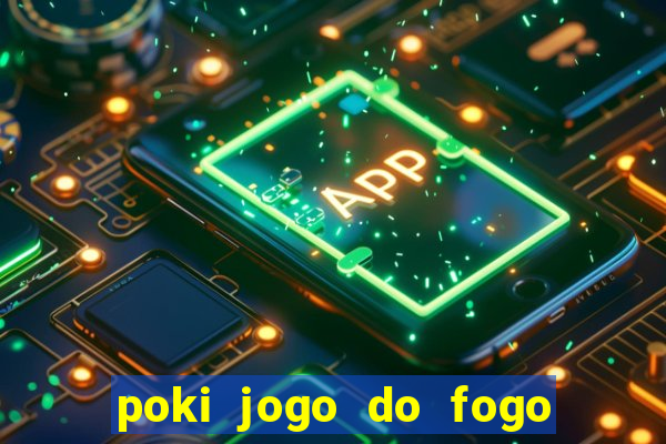 poki jogo do fogo e agua