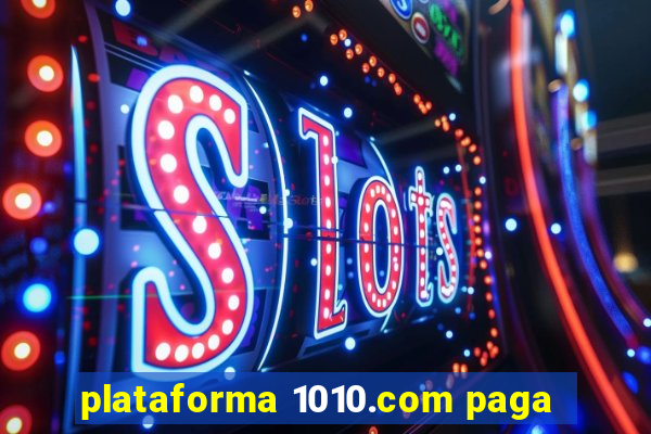 plataforma 1010.com paga