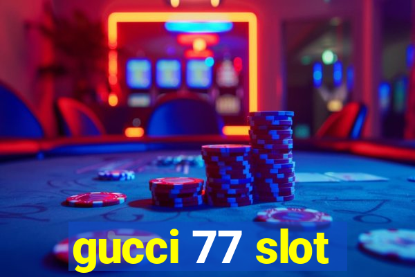 gucci 77 slot