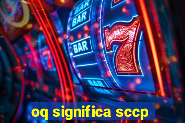 oq significa sccp