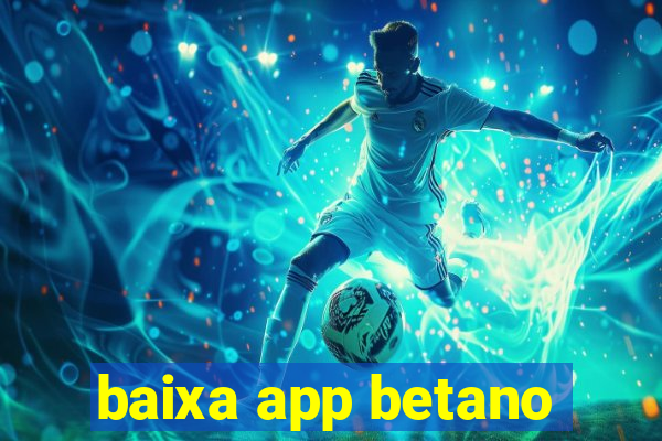 baixa app betano