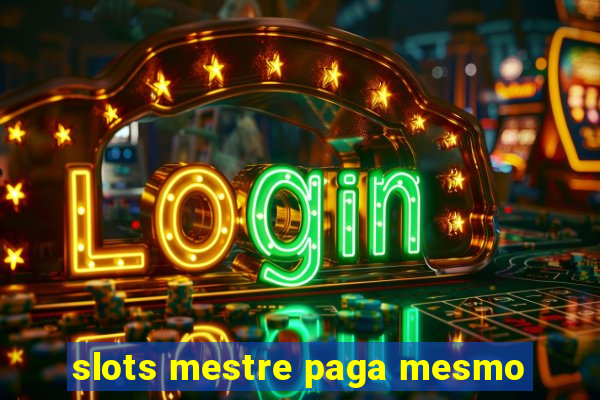 slots mestre paga mesmo