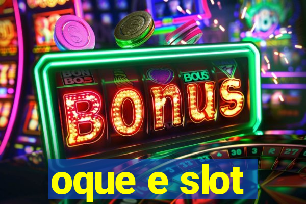 oque e slot