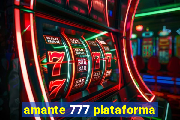 amante 777 plataforma