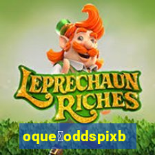 oque茅oddspixbet